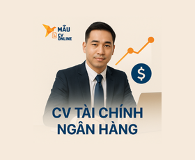 CV Tài Chính Ngân Hàng: Mẫu CV Chuẩn Giúp Bạn Gây Ấn Tượng