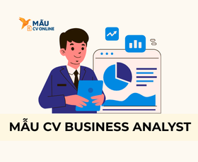 Mẫu CV Business Analyst 2025 Gây Ấn Tượng Với Nhà Tuyển Dụng