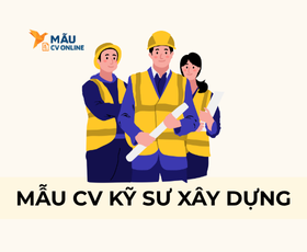Mẫu CV Kỹ Sư Xây Dựng Chuyên Nghiệp Chuẩn 2025