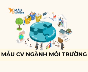 Mẫu CV Ngành Môi Trường Chuẩn 2025 Giúp Bạn Nổi Bật