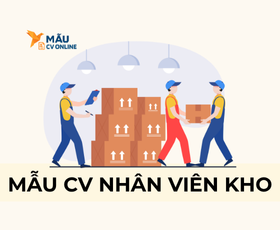 Mẫu CV Nhân Viên Kho Ấn 2025 Gây Ấn Tượng Với Nhà Tuyển Dụng