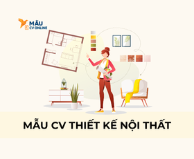 Cách Viết Mẫu CV Thiết Kế Nội Thất Chuyên Nghiệp Và Sáng Tạo