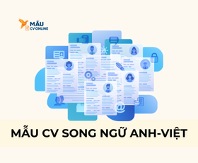 Mẫu CV Song Ngữ Anh Việt – Tips Viết CV Chinh Phục Nhà Tuyển Dụng