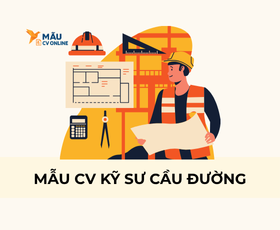 Mẫu CV Kỹ Sư Cầu Đường – Bí Quyết Chinh Phục Nhà Tuyển Dụng