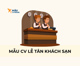 Mẫu CV Lễ Tân Khách Sạn – Bí Quyết Ghi Điểm Với Nhà Tuyển Dụng